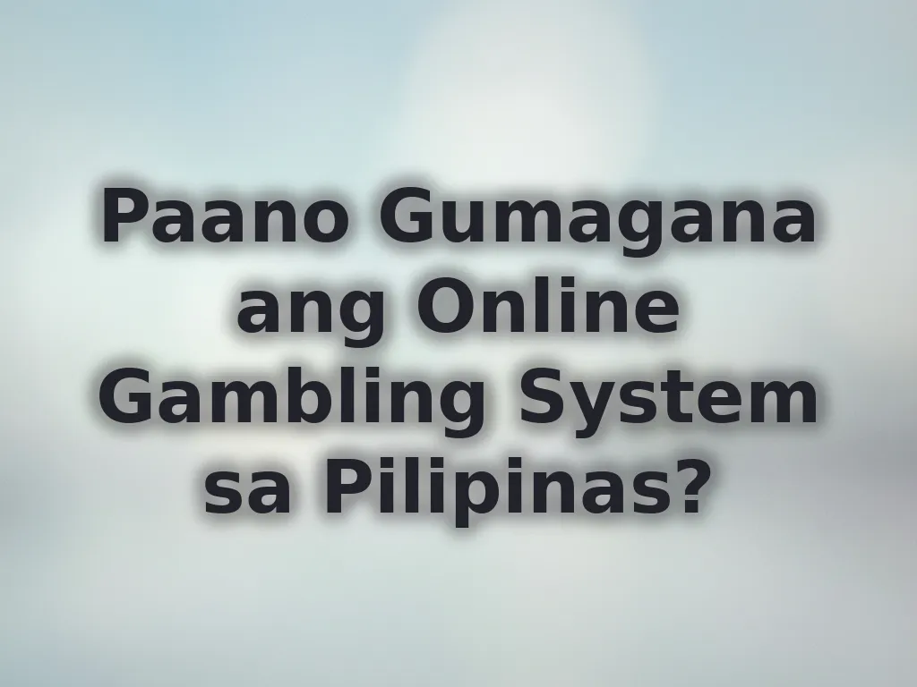 Paano Gumagana ang Online Gambling System sa Pilipinas?